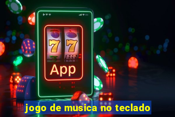 jogo de musica no teclado